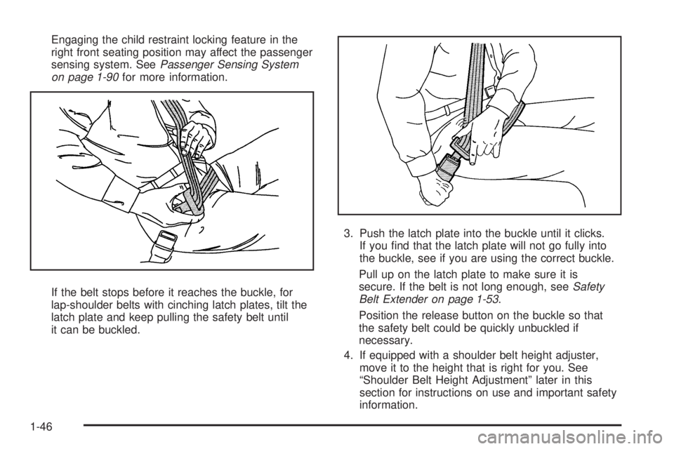 GMC YUKON 2009  Owners Manual Engaging the child restraint locking feature in the
right front seating position may affect the passenger
sensing system. SeePassenger Sensing System
on page 1-90for more information.
If the belt stop