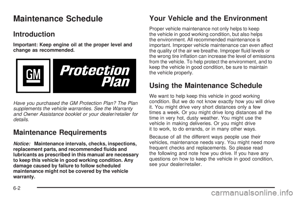GMC YUKON 2009  Owners Manual Maintenance Schedule
Introduction
Important: Keep engine oil at the proper level and
change as recommended.
Have you purchased the GM Protection Plan? The Plan
supplements the vehicle warranties. See 