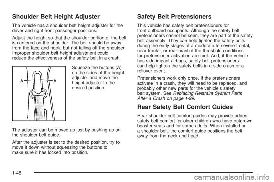 GMC YUKON 2009  Owners Manual Shoulder Belt Height Adjuster
The vehicle has a shoulder belt height adjuster for the
driver and right front passenger positions.
Adjust the height so that the shoulder portion of the belt
is centered