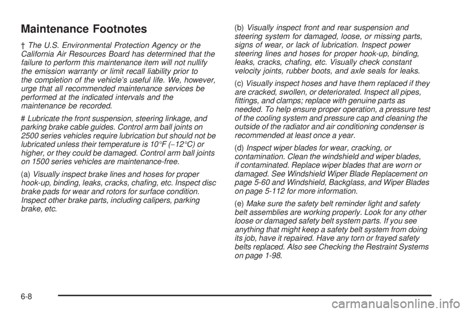 GMC YUKON 2009  Owners Manual Maintenance Footnotes
†The U.S. Environmental Protection Agency or the
California Air Resources Board has determined that the
failure to perform this maintenance item will not nullify
the emission w