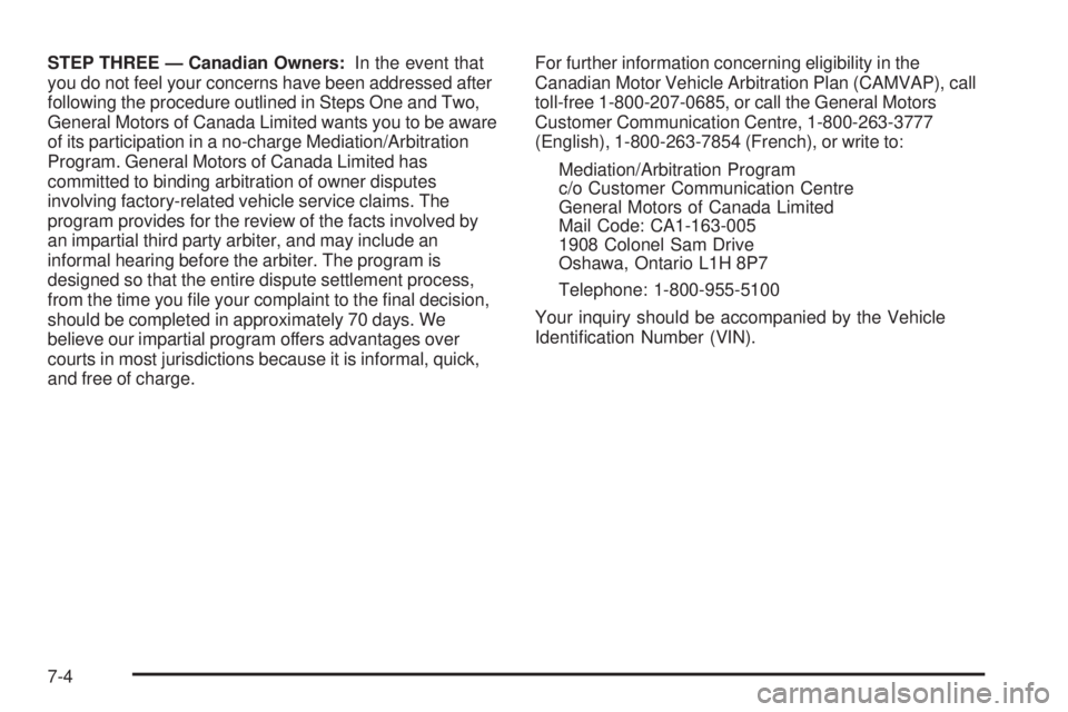 GMC YUKON 2009  Owners Manual STEP THREE — Canadian Owners:In the event that
you do not feel your concerns have been addressed after
following the procedure outlined in Steps One and Two,
General Motors of Canada Limited wants y