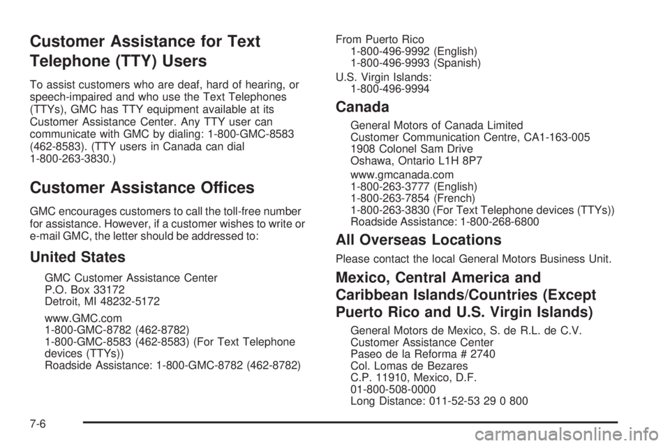 GMC YUKON 2009  Owners Manual Customer Assistance for Text
Telephone (TTY) Users
To assist customers who are deaf, hard of hearing, or
speech-impaired and who use the Text Telephones
(TTYs), GMC has TTY equipment available at its
