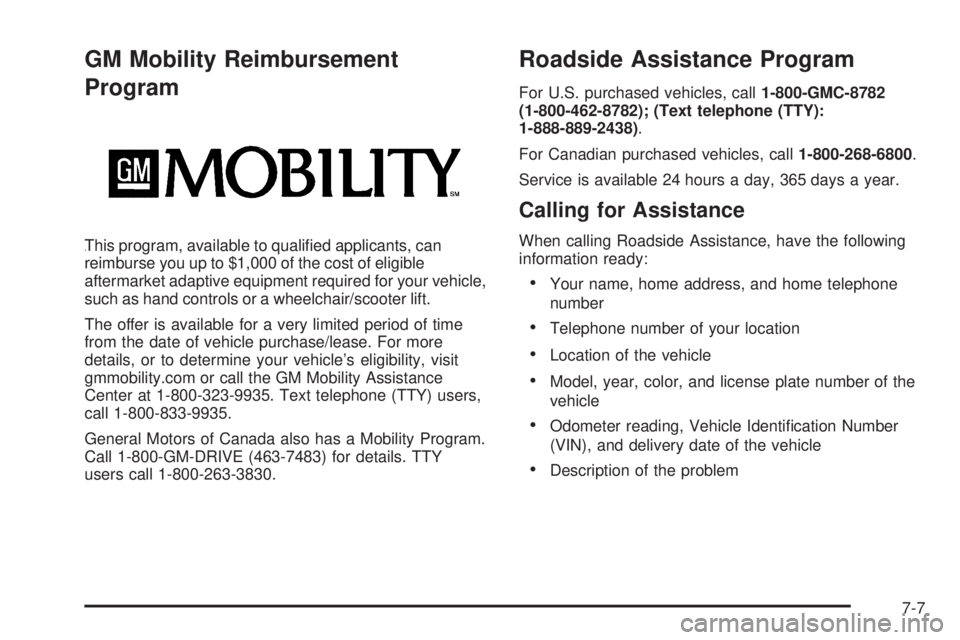 GMC YUKON 2009  Owners Manual GM Mobility Reimbursement
Program
This program, available to quali�ed applicants, can
reimburse you up to $1,000 of the cost of eligible
aftermarket adaptive equipment required for your vehicle,
such 