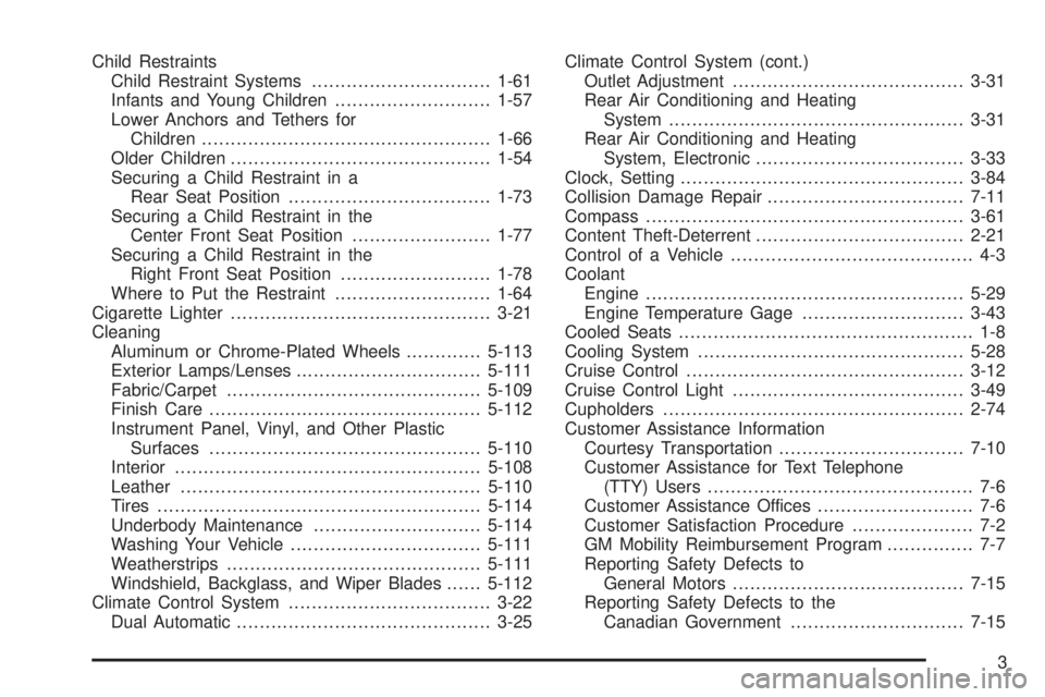 GMC YUKON 2009  Owners Manual Child Restraints
Child Restraint Systems...............................1-61
Infants and Young Children...........................1-57
Lower Anchors and Tethers for
Children............................