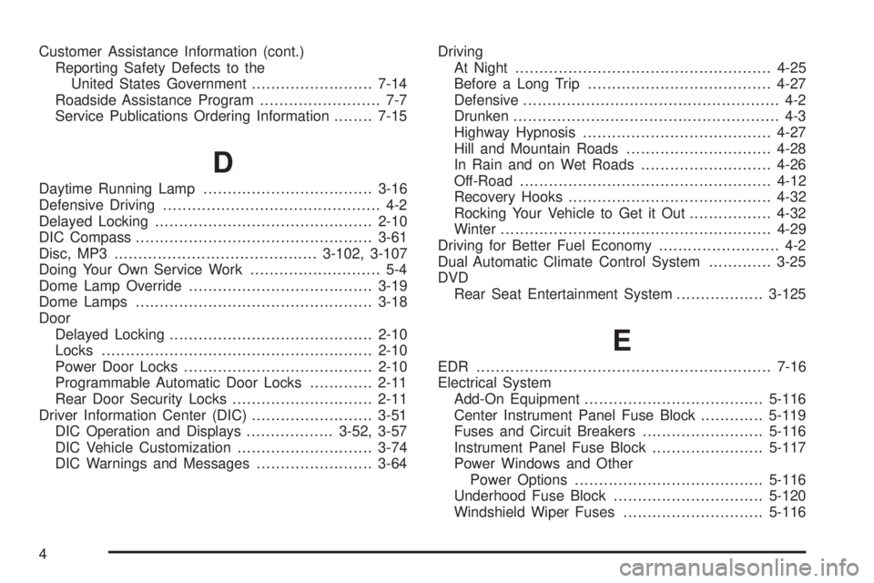 GMC YUKON 2009 Owners Guide Customer Assistance Information (cont.)
Reporting Safety Defects to the
United States Government.........................7-14
Roadside Assistance Program......................... 7-7
Service Publicati