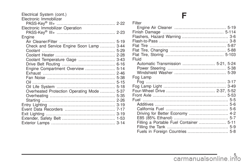 GMC YUKON 2009  Owners Manual Electrical System (cont.)
Electronic Immobilizer
PASS-Key
®III+...........................................2-22
Electronic Immobilizer Operation
PASS-Key
®III+........................................