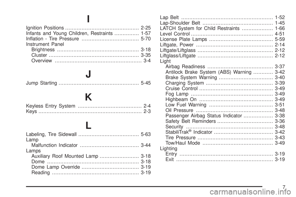 GMC YUKON 2009  Owners Manual I
Ignition Positions.............................................2-25
Infants and Young Children, Restraints...............1-57
In�ation - Tire Pressure...................................5-70
Instrume