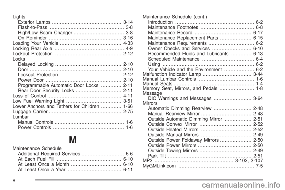 GMC YUKON 2009 User Guide Lights
Exterior Lamps............................................3-14
Flash-to-Pass............................................... 3-8
High/Low Beam Changer................................ 3-8
On Remi