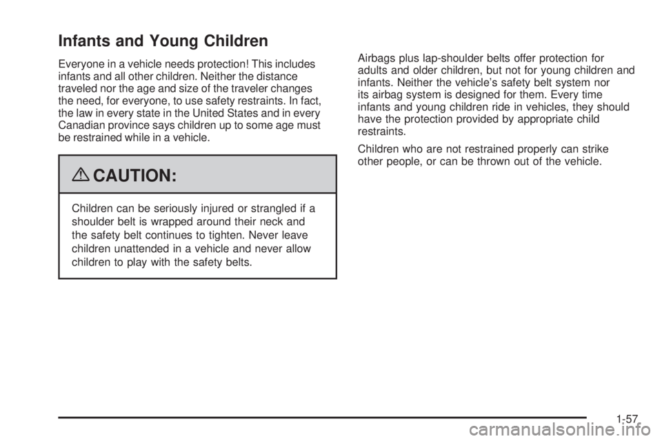 GMC YUKON 2009 Repair Manual Infants and Young Children
Everyone in a vehicle needs protection! This includes
infants and all other children. Neither the distance
traveled nor the age and size of the traveler changes
the need, fo
