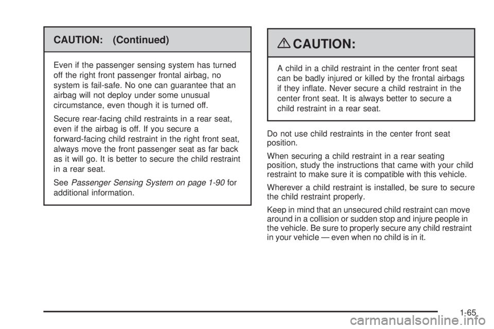 GMC YUKON 2009 Manual PDF CAUTION: (Continued)
Even if the passenger sensing system has turned
off the right front passenger frontal airbag, no
system is fail-safe. No one can guarantee that an
airbag will not deploy under som