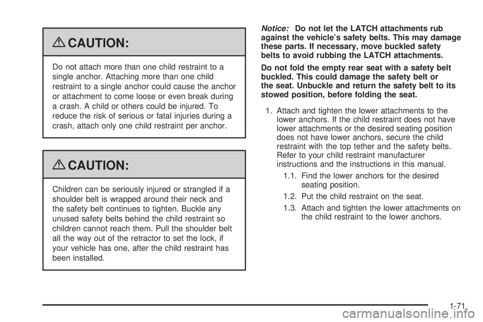 GMC YUKON 2009  Owners Manual {CAUTION:
Do not attach more than one child restraint to a
single anchor. Attaching more than one child
restraint to a single anchor could cause the anchor
or attachment to come loose or even break du