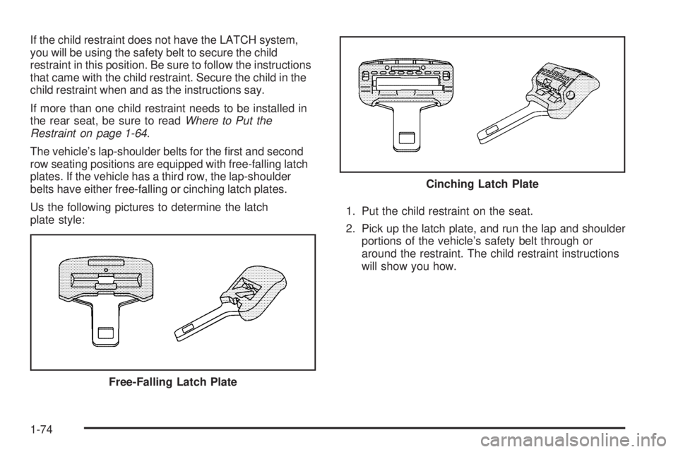 GMC YUKON 2009 Manual PDF If the child restraint does not have the LATCH system,
you will be using the safety belt to secure the child
restraint in this position. Be sure to follow the instructions
that came with the child res