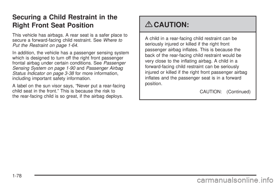 GMC YUKON 2009 Manual Online Securing a Child Restraint in the
Right Front Seat Position
This vehicle has airbags. A rear seat is a safer place to
secure a forward-facing child restraint. SeeWhere to
Put the Restraint on page 1-6