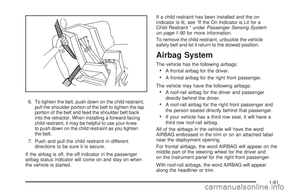 GMC YUKON 2009 Owners Manual 6. To tighten the belt, push down on the child restraint,
pull the shoulder portion of the belt to tighten the lap
portion of the belt and feed the shoulder belt back
into the retractor. When installi GMC YUKON 2009 Owners Manual 6. To tighten the belt, push down on the child restraint,
pull the shoulder portion of the belt to tighten the lap
portion of the belt and feed the shoulder belt back
into the retractor. When installi
