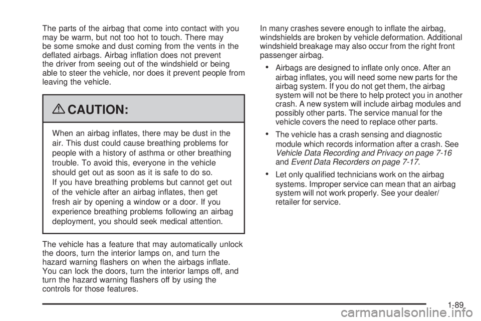 GMC YUKON 2009 Owners Manual The parts of the airbag that come into contact with you
may be warm, but not too hot to touch. There may
be some smoke and dust coming from the vents in the
de�ated airbags. Airbag in�ation does not p