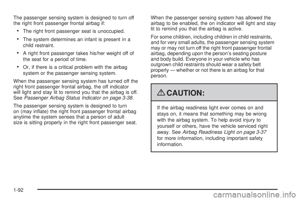 GMC YUKON 2009  Owners Manual The passenger sensing system is designed to turn off
the right front passenger frontal airbag if:
The right front passenger seat is unoccupied.
The system determines an infant is present in a
child re
