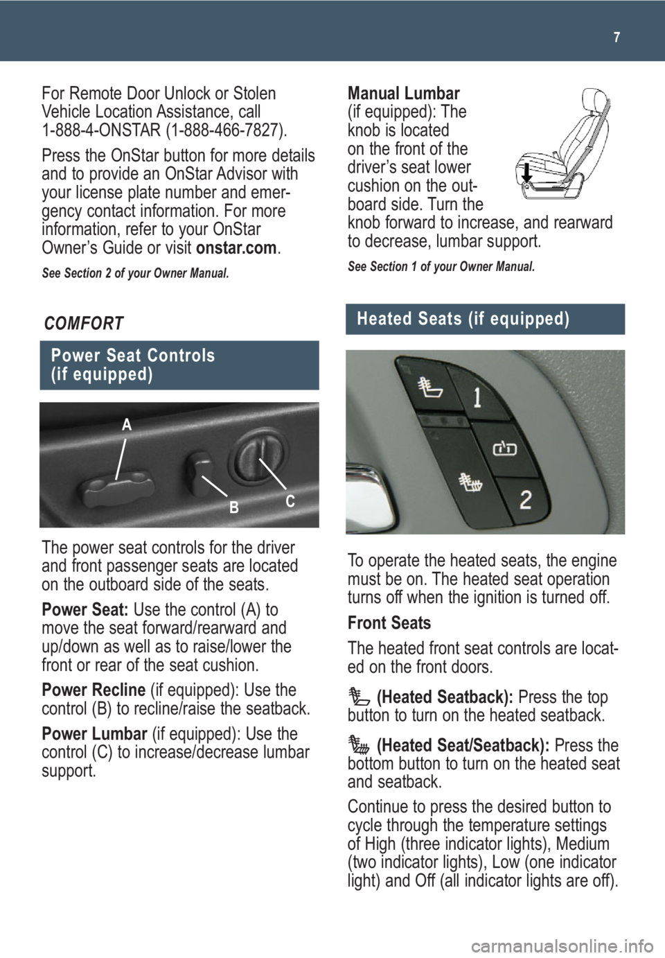 GMC YUKON 2009  Get To Know Guide Manual Lumbar 
(if equipped): The
knob is located
on the front of the
driver’s seat lower
cushion on the out-
board side. Turn the
knob forward to increase, and rearward
to decrease, lumbar support.