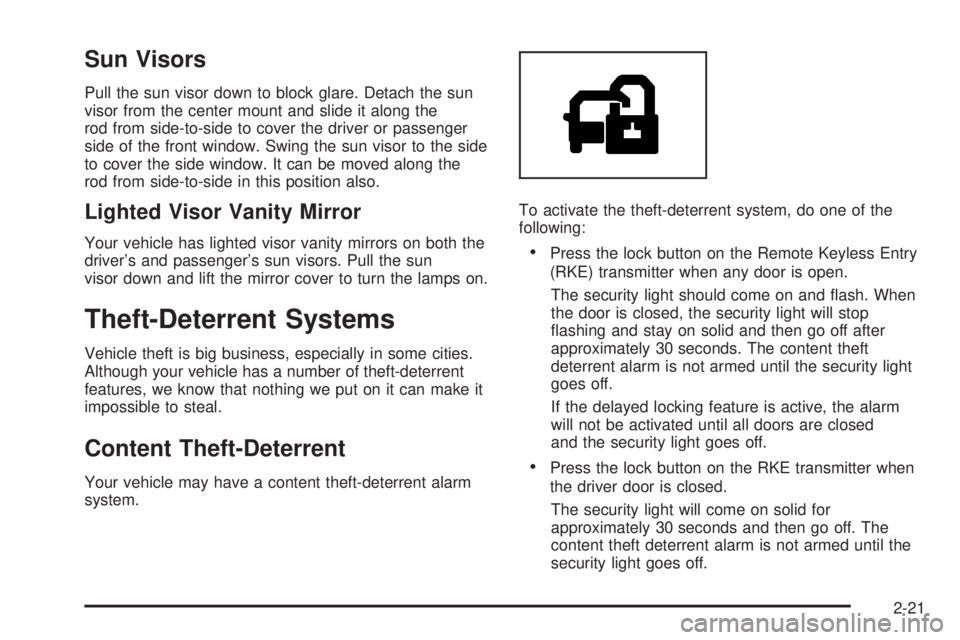 GMC ACADIA 2008 Owners Manual Sun Visors
Pull the sun visor down to block glare. Detach the sun
visor from the center mount and slide it along the
rod from side-to-side to cover the driver or passenger
side of the front window. Sw GMC ACADIA 2008 Owners Manual Sun Visors
Pull the sun visor down to block glare. Detach the sun
visor from the center mount and slide it along the
rod from side-to-side to cover the driver or passenger
side of the front window. Sw