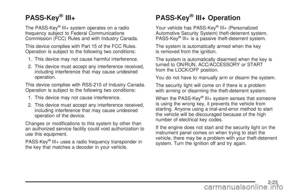 GMC ACADIA 2008  Owners Manual PASS-Key®III+
The PASS-Key®III+ system operates on a radio
frequency subject to Federal Communications
Commission (FCC) Rules and with Industry Canada.
This device complies with Part 15 of the FCC R