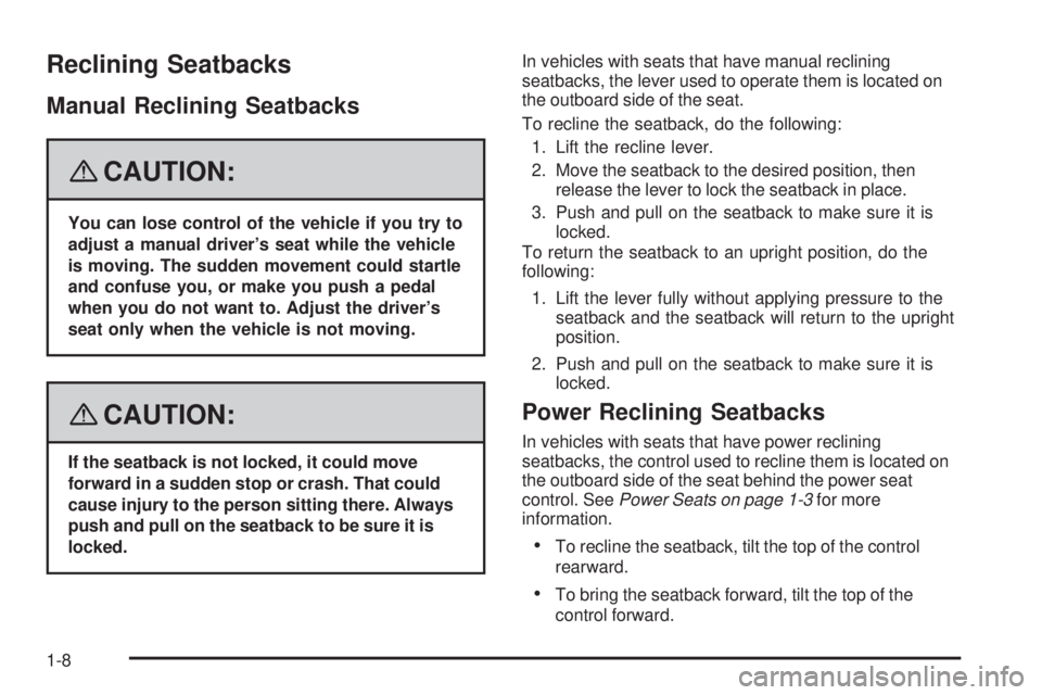 GMC ACADIA 2008 User Guide Reclining Seatbacks
Manual Reclining Seatbacks
{CAUTION:
You can lose control of the vehicle if you try to
adjust a manual driver’s seat while the vehicle
is moving. The sudden movement could startl