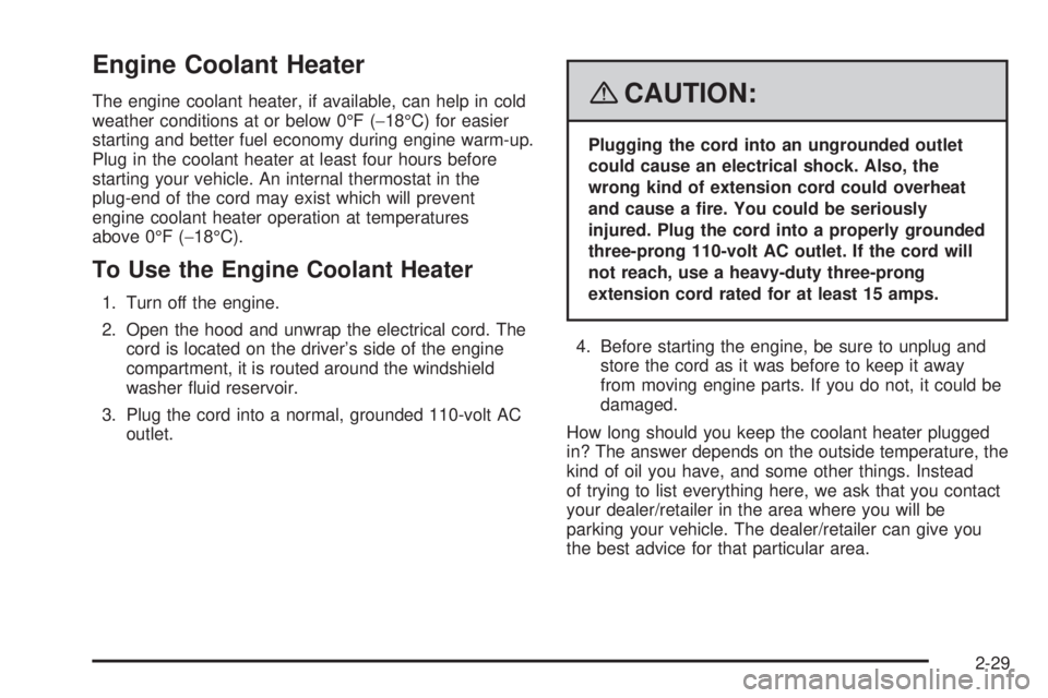 GMC ACADIA 2008 Owners Manual Engine Coolant Heater
The engine coolant heater, if available, can help in cold
weather conditions at or below 0°F (−18°C) for easier
starting and better fuel economy during engine warm-up.
Plug i GMC ACADIA 2008 Owners Manual Engine Coolant Heater
The engine coolant heater, if available, can help in cold
weather conditions at or below 0°F (−18°C) for easier
starting and better fuel economy during engine warm-up.
Plug i