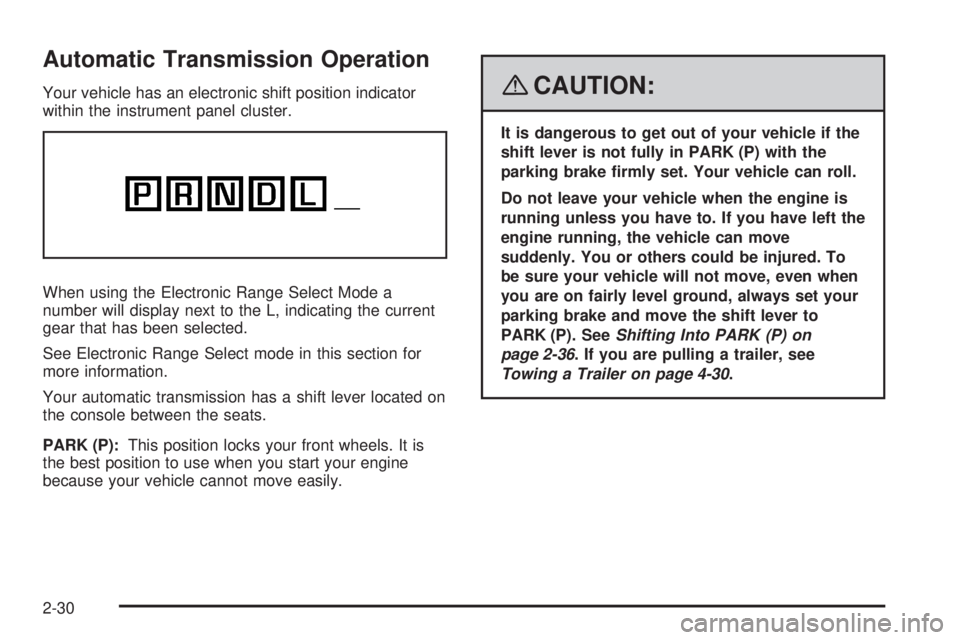 GMC ACADIA 2008 Owners Manual Automatic Transmission Operation
Your vehicle has an electronic shift position indicator
within the instrument panel cluster.
When using the Electronic Range Select Mode a
number will display next to GMC ACADIA 2008 Owners Manual Automatic Transmission Operation
Your vehicle has an electronic shift position indicator
within the instrument panel cluster.
When using the Electronic Range Select Mode a
number will display next to