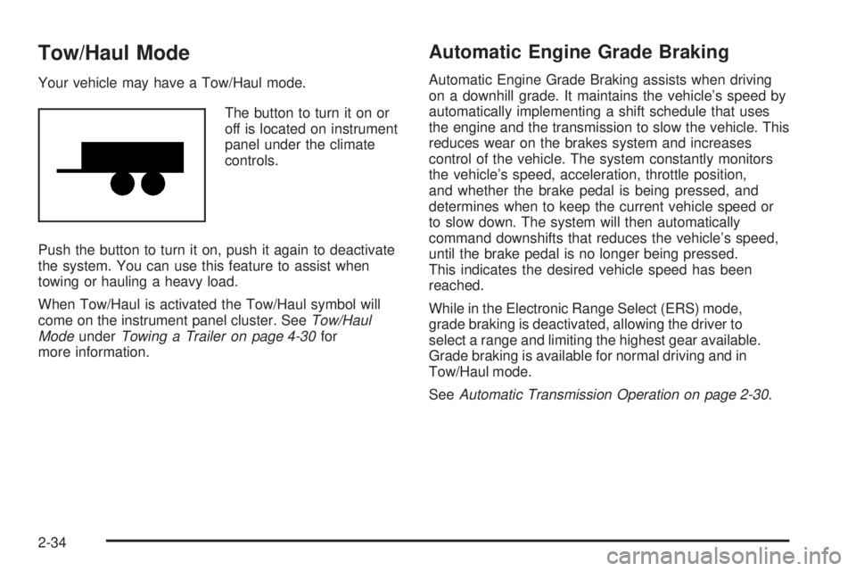 GMC ACADIA 2008  Owners Manual Tow/Haul Mode
Your vehicle may have a Tow/Haul mode.
The button to turn it on or
off is located on instrument
panel under the climate
controls.
Push the button to turn it on, push it again to deactiva