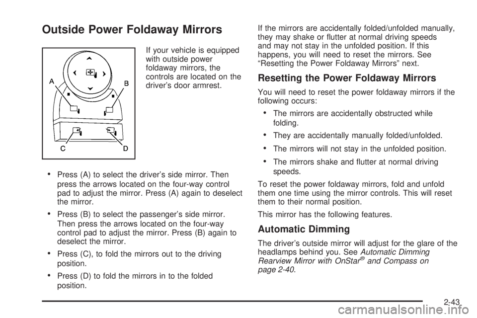 GMC ACADIA 2008  Owners Manual Outside Power Foldaway Mirrors
If your vehicle is equipped
with outside power
foldaway mirrors, the
controls are located on the
driver’s door armrest.
Press (A) to select the driver’s side mirror.