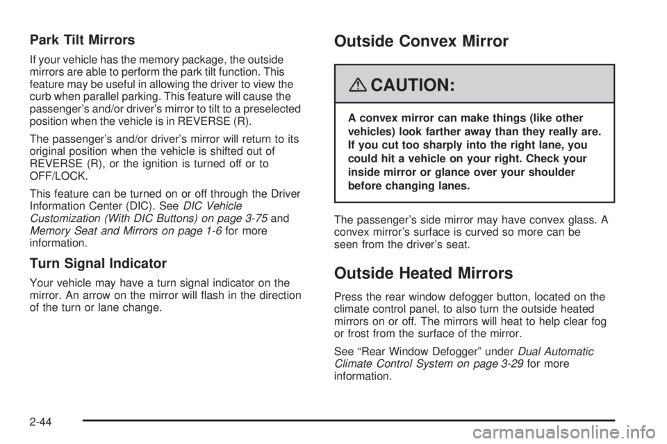 GMC ACADIA 2008  Owners Manual Park Tilt Mirrors
If your vehicle has the memory package, the outside
mirrors are able to perform the park tilt function. This
feature may be useful in allowing the driver to view the
curb when parall