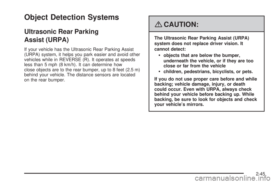 GMC ACADIA 2008  Owners Manual Object Detection Systems
Ultrasonic Rear Parking
Assist (URPA)
If your vehicle has the Ultrasonic Rear Parking Assist
(URPA) system, it helps you park easier and avoid other
vehicles while in REVERSE 