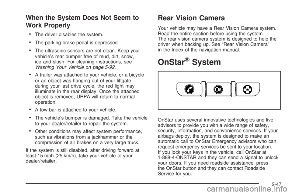 GMC ACADIA 2008  Owners Manual When the System Does Not Seem to
Work Properly
The driver disables the system.
The parking brake pedal is depressed.
The ultrasonic sensors are not clean. Keep your
vehicle’s rear bumper free of mud