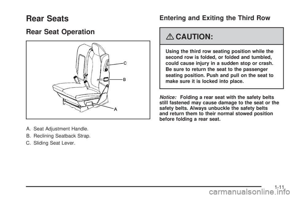 GMC ACADIA 2008 User Guide Rear Seats
Rear Seat Operation
A. Seat Adjustment Handle.
B. Reclining Seatback Strap.
C. Sliding Seat Lever.
Entering and Exiting the Third Row
{CAUTION:
Using the third row seating position while th