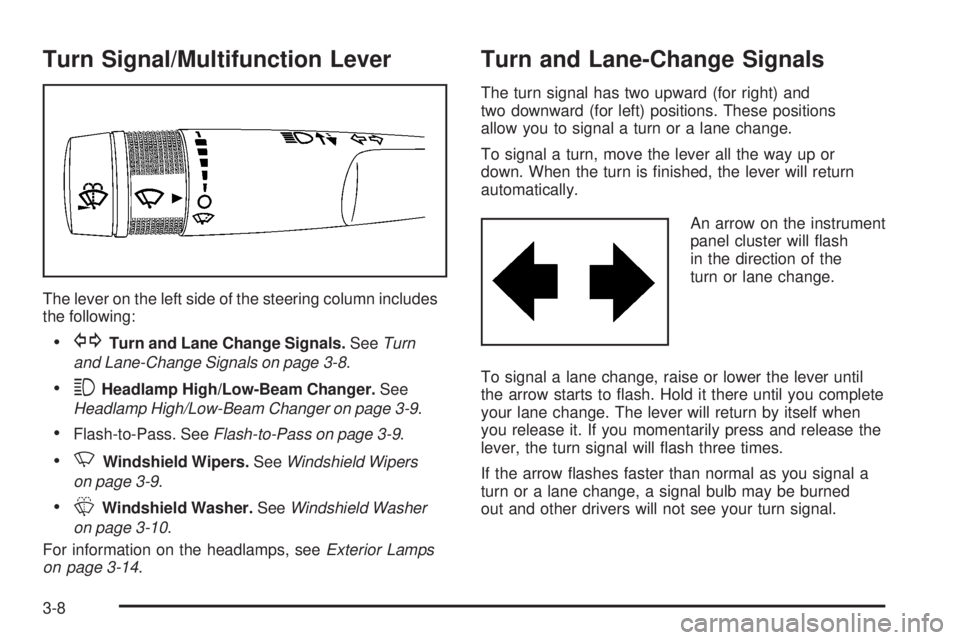 GMC ACADIA 2008  Owners Manual Turn Signal/Multifunction Lever
The lever on the left side of the steering column includes
the following:
GTurn and Lane Change Signals.SeeTurn
and Lane-Change Signals on page 3-8.
3Headlamp High/Low-