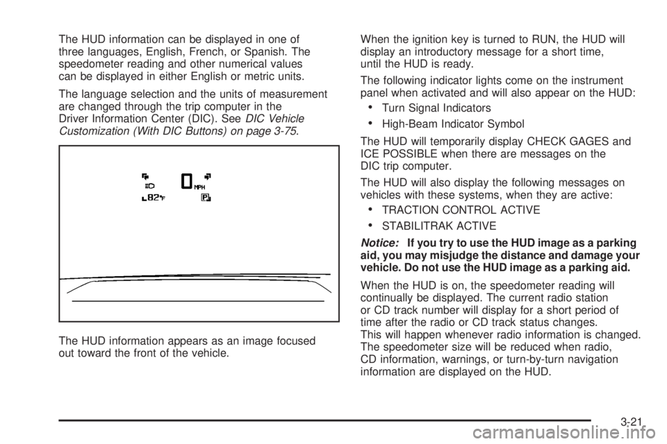 GMC ACADIA 2008 Owners Manual The HUD information can be displayed in one of
three languages, English, French, or Spanish. The
speedometer reading and other numerical values
can be displayed in either English or metric units.
The GMC ACADIA 2008 Owners Manual The HUD information can be displayed in one of
three languages, English, French, or Spanish. The
speedometer reading and other numerical values
can be displayed in either English or metric units.
The