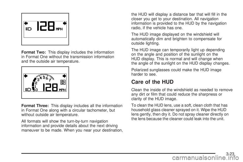GMC ACADIA 2008 Owners Manual Format Two:This display includes the information
in Format One without the transmission information
and the outside air temperature.
Format Three:This display includes all the information
in Format On GMC ACADIA 2008 Owners Manual Format Two:This display includes the information
in Format One without the transmission information
and the outside air temperature.
Format Three:This display includes all the information
in Format On