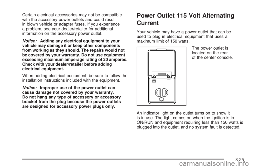 GMC ACADIA 2008 Owners Manual Certain electrical accessories may not be compatible
with the accessory power outlets and could result
in blown vehicle or adapter fuses. If you experience
a problem, see your dealer/retailer for addi GMC ACADIA 2008 Owners Manual Certain electrical accessories may not be compatible
with the accessory power outlets and could result
in blown vehicle or adapter fuses. If you experience
a problem, see your dealer/retailer for addi