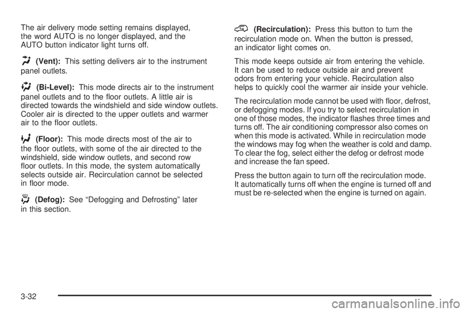 GMC ACADIA 2008  Owners Manual The air delivery mode setting remains displayed,
the word AUTO is no longer displayed, and the
AUTO button indicator light turns off.
H(Vent):This setting delivers air to the instrument
panel outlets.