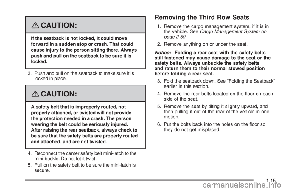 GMC ACADIA 2008  Owners Manual {CAUTION:
If the seatback is not locked, it could move
forward in a sudden stop or crash. That could
cause injury to the person sitting there. Always
push and pull on the seatback to be sure it is
loc