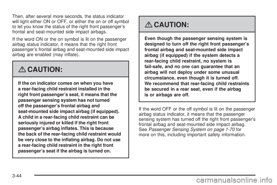 GMC ACADIA 2008  Owners Manual Then, after several more seconds, the status indicator
will light either ON or OFF, or either the on or off symbol
to let you know the status of the right front passenger’s
frontal and seat-mounted 