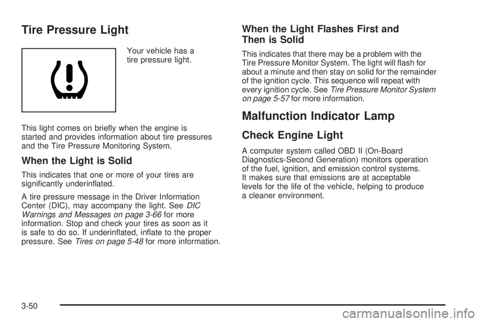 GMC ACADIA 2008  Owners Manual Tire Pressure Light
Your vehicle has a
tire pressure light.
This light comes on brie�y when the engine is
started and provides information about tire pressures
and the Tire Pressure Monitoring System.