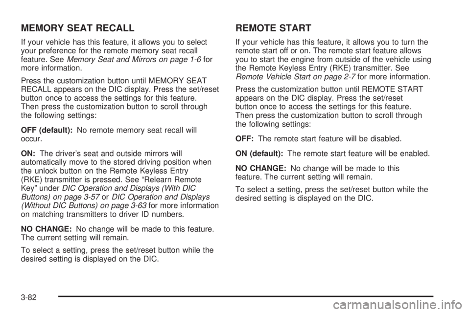 GMC ACADIA 2008  Owners Manual MEMORY SEAT RECALL
If your vehicle has this feature, it allows you to select
your preference for the remote memory seat recall
feature. SeeMemory Seat and Mirrors on page 1-6for
more information.
Pres