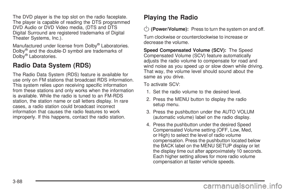 GMC ACADIA 2008  Owners Manual The DVD player is the top slot on the radio faceplate.
The player is capable of reading the DTS programmed
DVD Audio or DVD Video media, (DTS and DTS
Digital Surround are registered trademarks of Digi