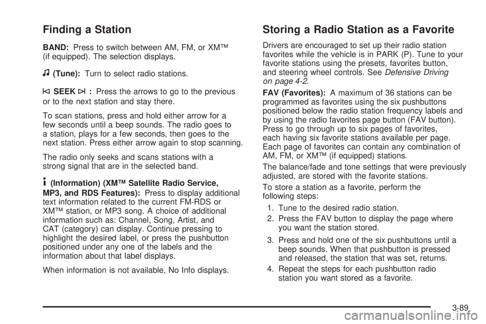 GMC ACADIA 2008  Owners Manual Finding a Station
BAND:Press to switch between AM, FM, or XM™
(if equipped). The selection displays.
f(Tune):Turn to select radio stations.
©SEEK¨:Press the arrows to go to the previous
or to the 