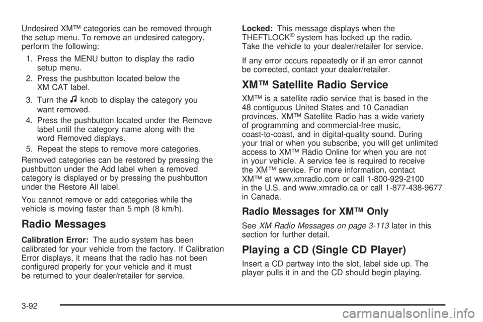 GMC ACADIA 2008  Owners Manual Undesired XM™ categories can be removed through
the setup menu. To remove an undesired category,
perform the following:
1. Press the MENU button to display the radio
setup menu.
2. Press the pushbut