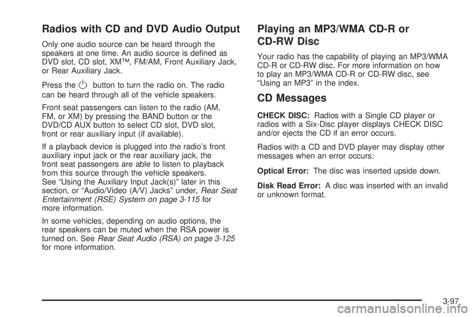 GMC ACADIA 2008  Owners Manual Radios with CD and DVD Audio Output
Only one audio source can be heard through the
speakers at one time. An audio source is de�ned as
DVD slot, CD slot, XM™, FM/AM, Front Auxiliary Jack,
or Rear Aux