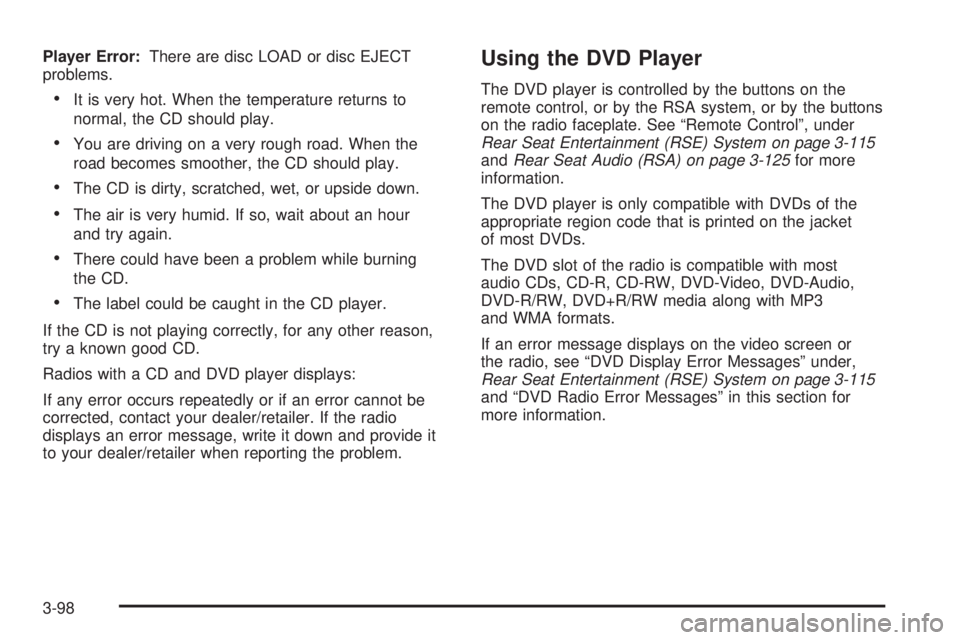 GMC ACADIA 2008  Owners Manual Player Error:There are disc LOAD or disc EJECT
problems.
It is very hot. When the temperature returns to
normal, the CD should play.
You are driving on a very rough road. When the
road becomes smoothe