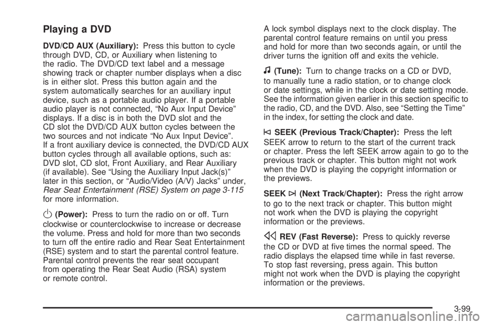 GMC ACADIA 2008  Owners Manual Playing a DVD
DVD/CD AUX (Auxiliary):Press this button to cycle
through DVD, CD, or Auxiliary when listening to
the radio. The DVD/CD text label and a message
showing track or chapter number displays 