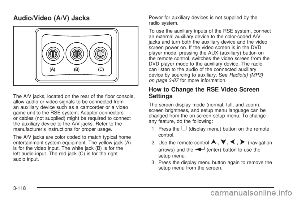 GMC ACADIA 2008  Owners Manual Audio/Video (A/V) Jacks
The A/V jacks, located on the rear of the �oor console,
allow audio or video signals to be connected from
an auxiliary device such as a camcorder or a video
game unit to the RS