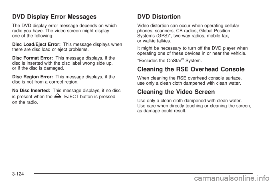 GMC ACADIA 2008  Owners Manual DVD Display Error Messages
The DVD display error message depends on which
radio you have. The video screen might display
one of the following:
Disc Load/Eject Error:This message displays when
there ar