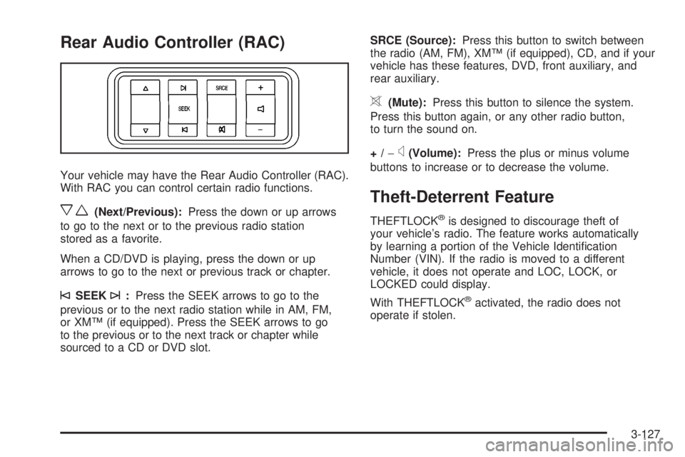 GMC ACADIA 2008  Owners Manual Rear Audio Controller (RAC)
Your vehicle may have the Rear Audio Controller (RAC).
With RAC you can control certain radio functions.
xw(Next/Previous):Press the down or up arrows
to go to the next or 